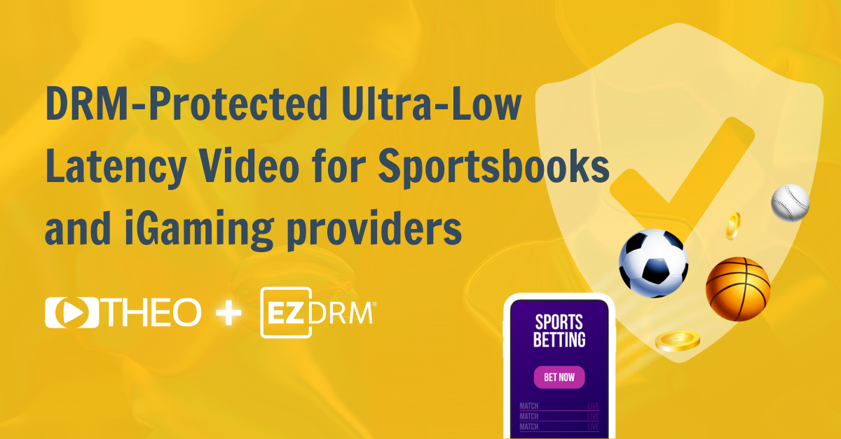 THEO Technologies and EZDRM partner to offer DRM-protected ultra-low latency video for Sportsbooks and iGaming providers